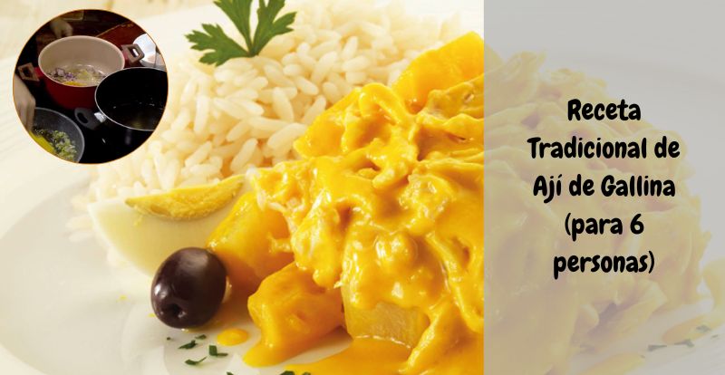 Receta Tradicional de Ají de Gallina (para 6 personas)